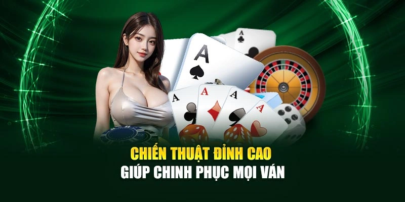Chiến thuật đỉnh cao giúp chinh phục mọi ván