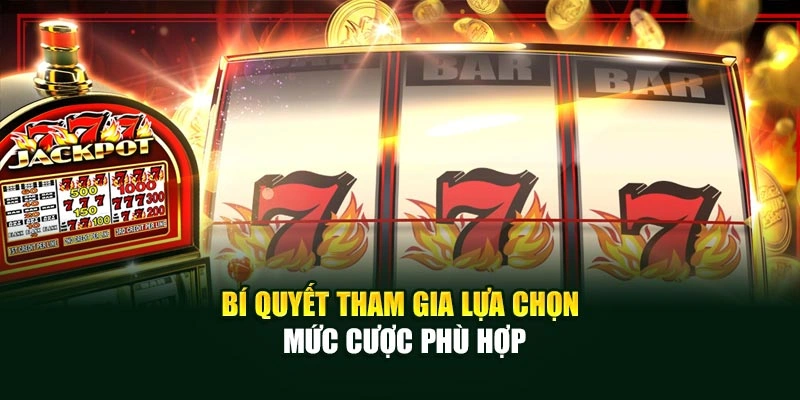 Bí quyết tham gia lựa chọn mức cược phù hợp