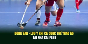 Bóng Sàn - Lưu Ý Khi Cá Cược Thể Thao Ảo Tại Nhà Cái Fb88