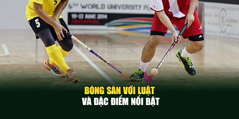 Bóng sàn với luật và đặc điểm nổi bật
