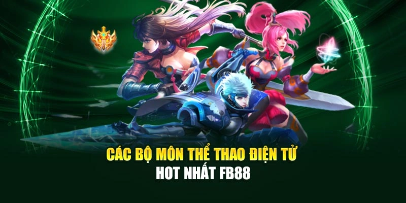 Các bộ môn thể thao điện tử hot nhất FB88