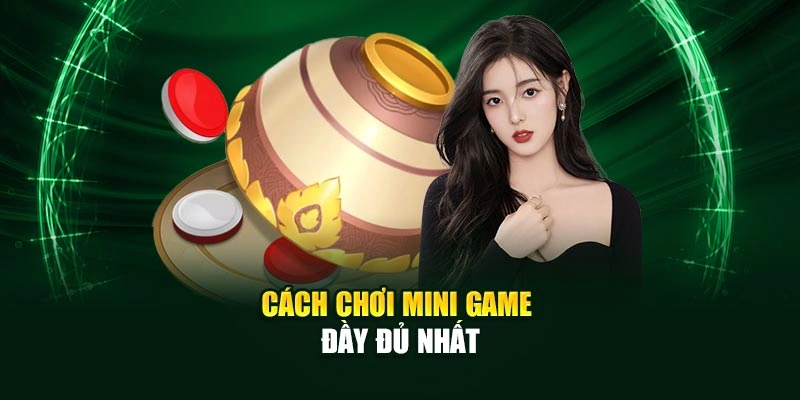 Cách chơi mini game đầy đủ nhất