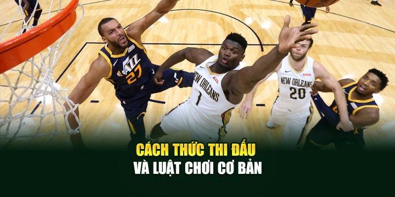 Cách thức thi đấu và luật chơi cơ bản