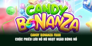 Candy Bonanza Fb88 – Cuộc Phiêu Lưu Nổ Hũ Ngọt Ngào Bùng Nổ