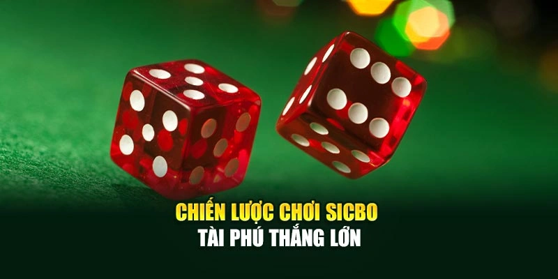 Chiến lược chơi Sicbo Tài Phú thắng lớn