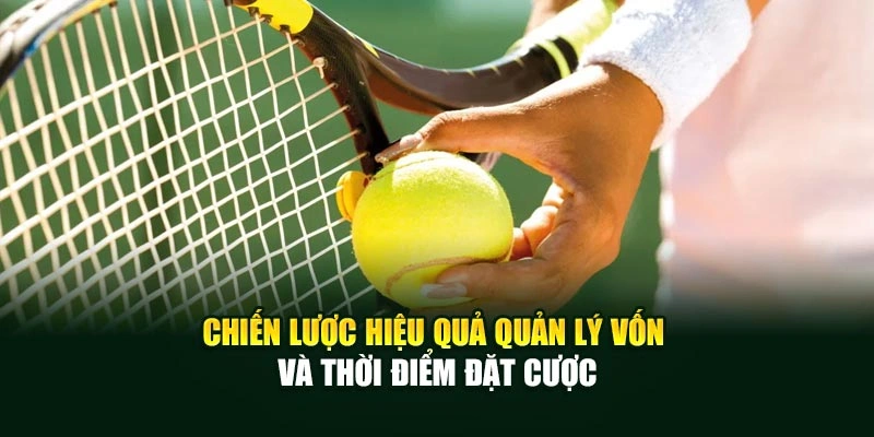 Chiến lược hiệu quả quản lý vốn và thời điểm đặt cược