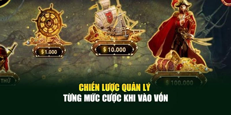 Chiến lược quản lý từng mức cược khi vào vốn