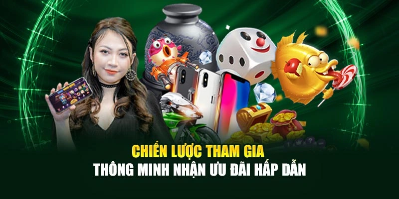 Chiến lược tham gia thông minh nhận ưu đãi hấp dẫn