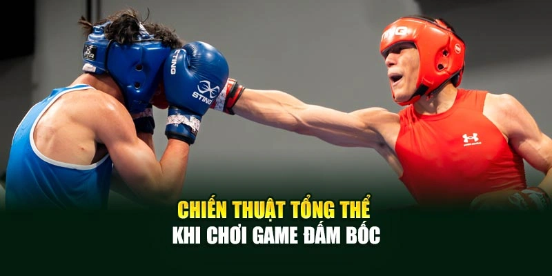 Chiến thuật tổng thể khi chơi game đấm bốc