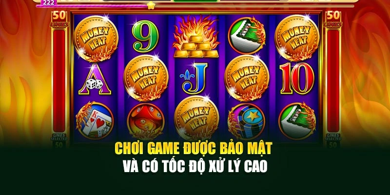 Chơi game được bảo mật và có tốc độ xử lý cao