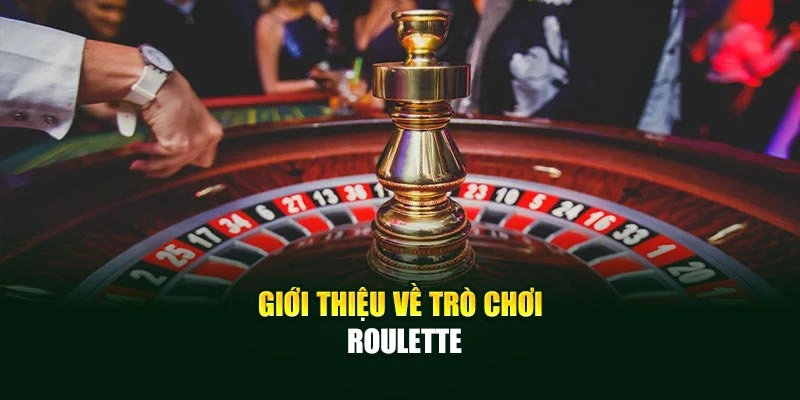 Giới thiệu về trò chơi Roulette