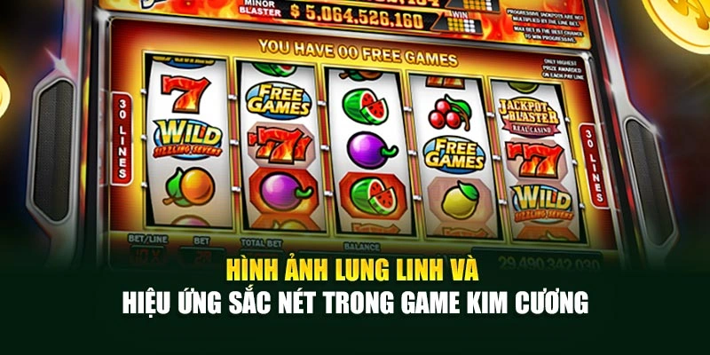Hình ảnh lung linh và hiệu ứng sắc nét trong game Kim Cương