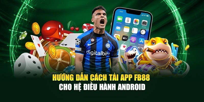 Hướng dẫn cách tải app FB88 cho hệ điều hành Android