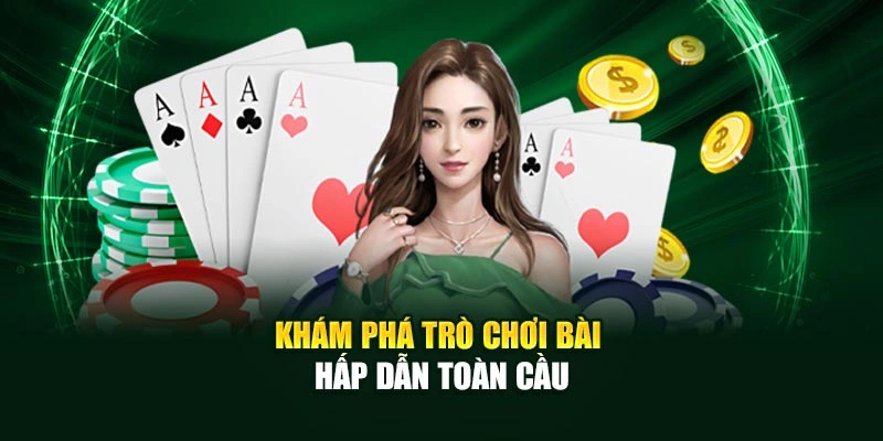 Khám phá trò chơi bài hấp dẫn toàn cầu