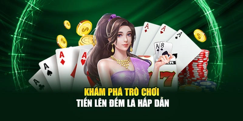 Khám phá trò chơi Tiến Lên Đếm Lá hấp dẫn