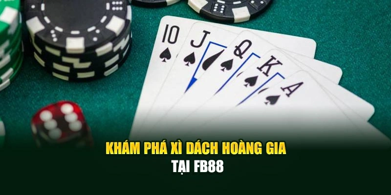 Khám phá Xì Dách Hoàng Gia tại Fb88