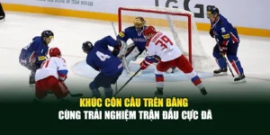 Khúc Côn Cầu Trên Băng - Cùng Trải Nghiệm Trận Đấu Cực Đã