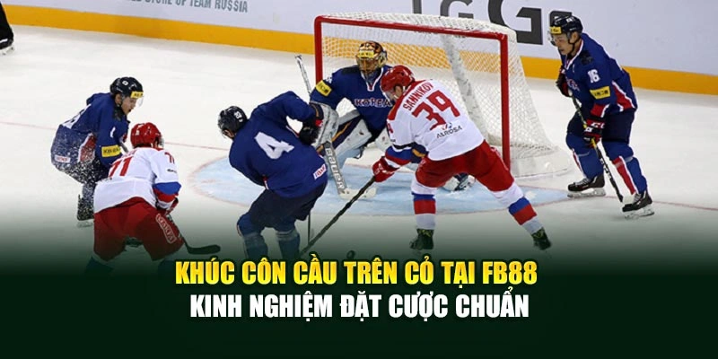Kinh nghiệm đặt cược khúc côn cầu trên sân cỏ trực tuyến
