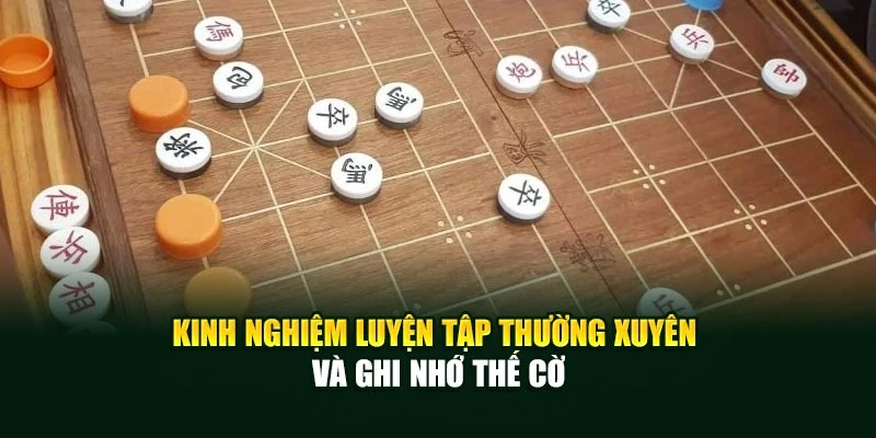 Kinh nghiệm luyện tập thường xuyên và ghi nhớ thế cờ