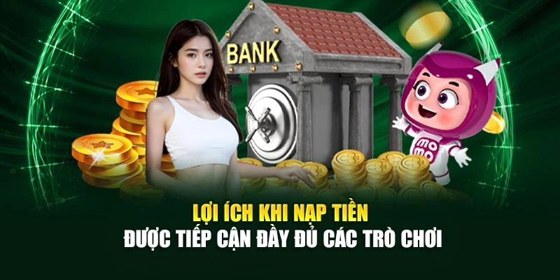 Lợi ích khi nạp tiền được tiếp cận đầy đủ các trò chơi