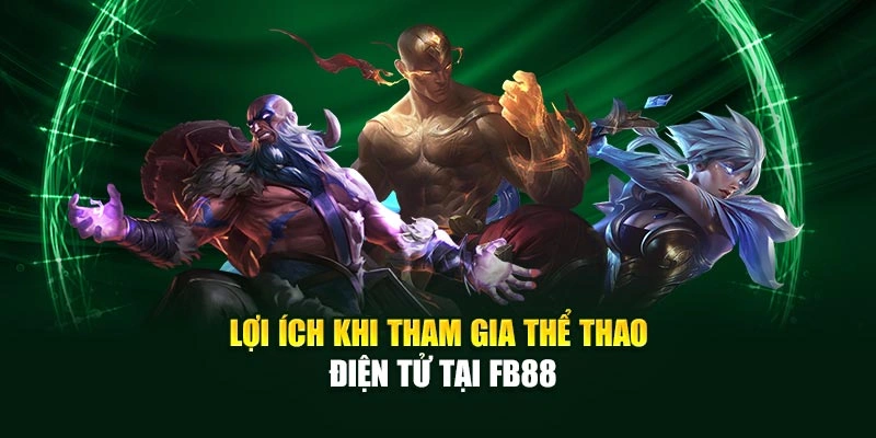 Lợi ích khi tham gia thể thao điện tử tại FB88