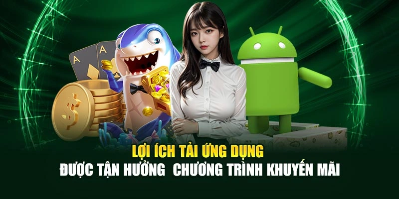 Lợi ích tải ứng dụng được tận hưởng chương trình khuyến mãi