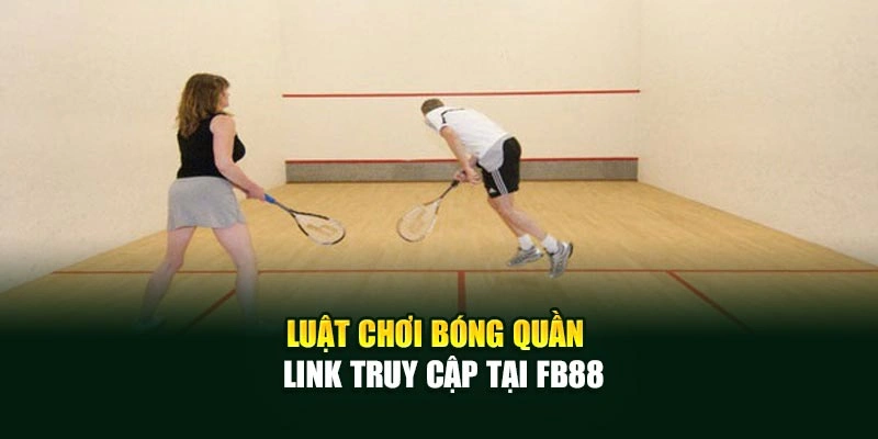 Luật chơi bóng quần – link truy cập tại Fb88