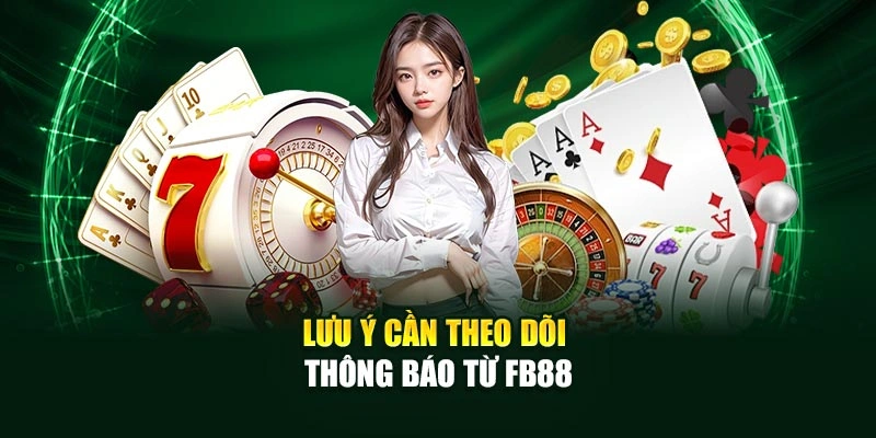 Lưu ý cần theo dõi thông báo từ FB88