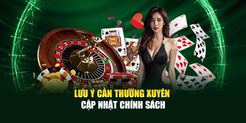 Lưu ý cần thường xuyên cập nhật chính sách