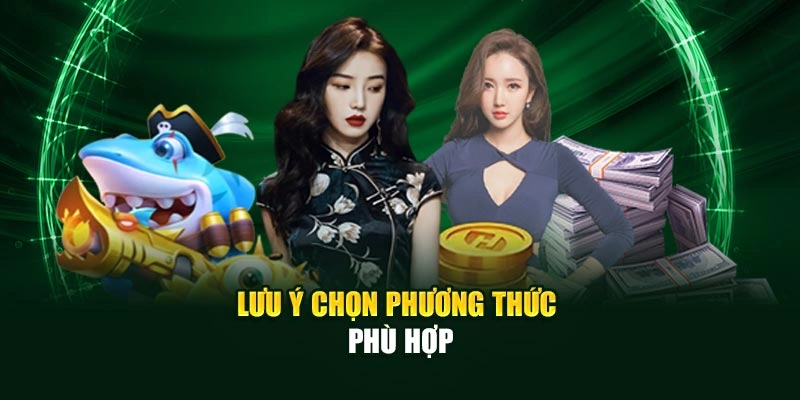 Lưu ý chọn phương thức phù hợp