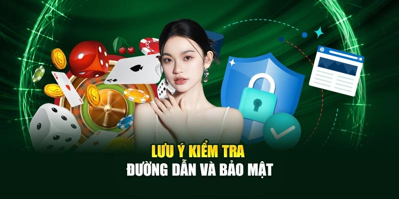 Lưu ý kiểm tra đường dẫn và bảo mật