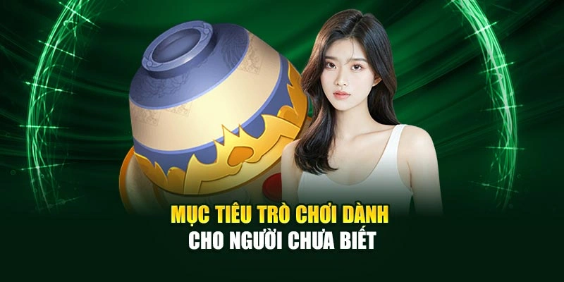 Mục tiêu trò chơi dành cho người chưa biết