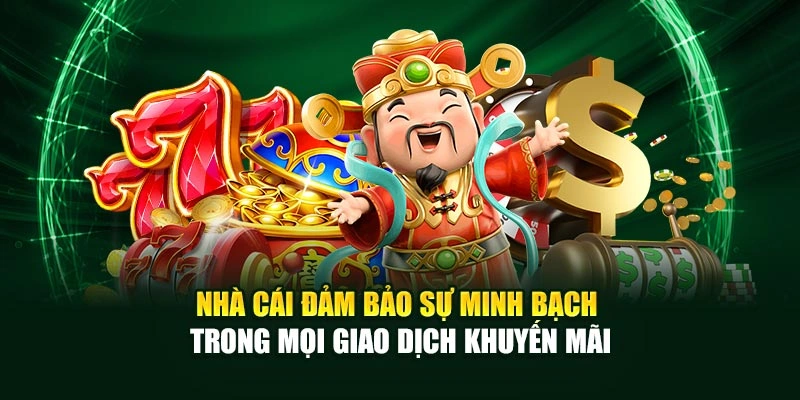 Nhà cái đảm bảo sự minh bạch trong mọi giao dịch khuyến mãi