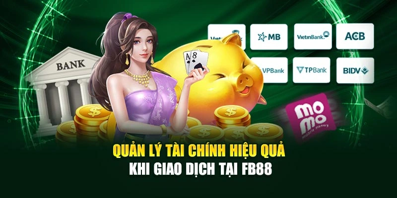 Quản lý tài chính hiệu quả khi giao dịch tại FB88
