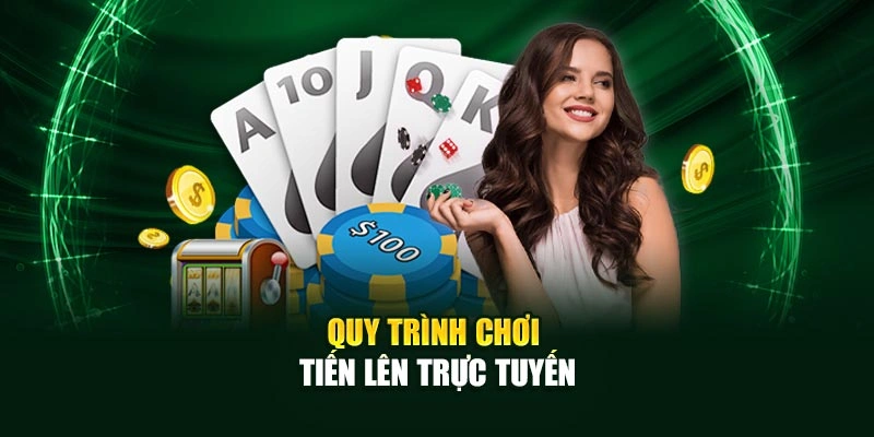 Quy trình chơi Tiến Lên trực tuyến