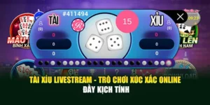Tài Xỉu Livestream - Trò Chơi Xúc Xắc Online Đầy Kịch Tính