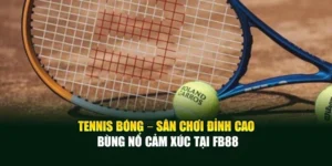 Tennis Bóng – Sân Chơi Đỉnh Cao Bùng Nổ Cảm Xúc Tại Fb88