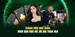 Thành Viên Mới FB88 – Khởi Đầu Rực Rỡ, Ưu Đãi Trọn Vẹn