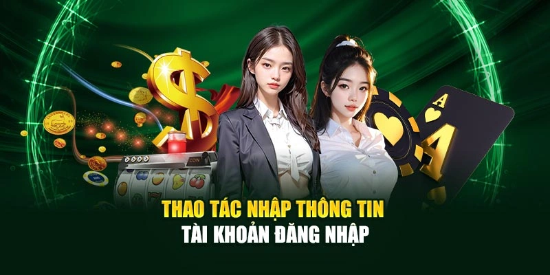 Thao tác nhập thông tin tài khoản đăng nhập