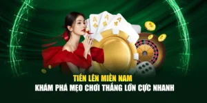Tiến Lên Miền Nam - Khám Phá Mẹo Chơi Thắng Lớn Cực Nhanh
