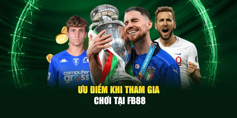 Ưu điểm khi tham gia chơi tại Fb88