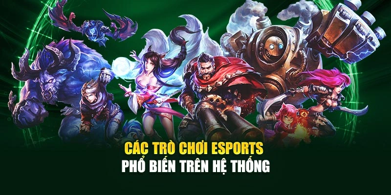 Các trò chơi ESPORTS phổ biến trên hệ thống