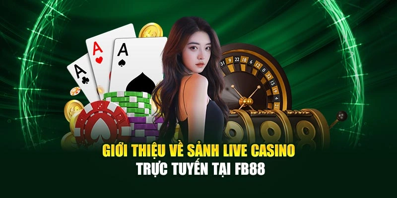 Giới thiệu về sảnh live casino trực tuyến tại Fb88