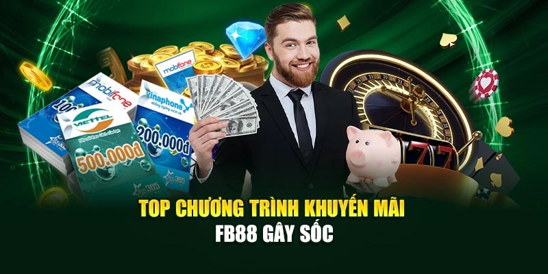 Top chương trình khuyến mãi Fb88 gây sốc